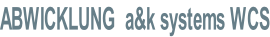 ABWICKLUNG  a&k systems WCS